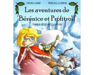 Le Géant Gargan - tome 2 - série Les aventures de Bérénice et Profitroll - de Denis LABBE et Priscilla GREDE
