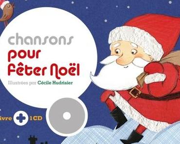 Chansons pour fêter Noël. Illustrations de Cécile HUDRISIER – 2016 (Dès 2 ans)