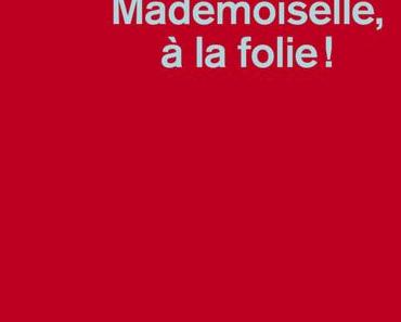 Mademoiselle, à la folie!