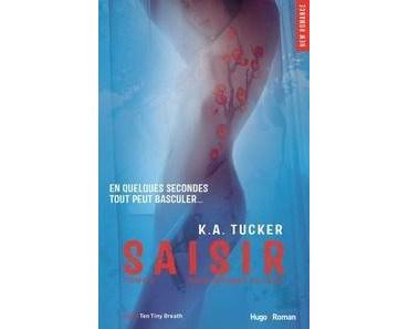 K.A. Tucker / Ten Tiny Breaths, tome 3 : Saisir