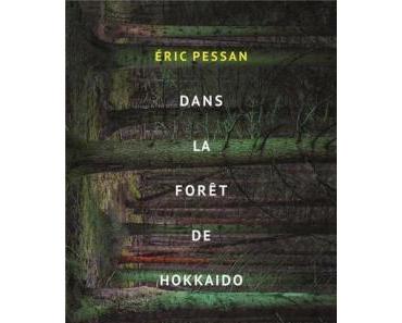 Dans la forêt de Hokkaido - Eric Pessan