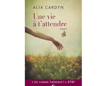 Une vie à t'attendre.Alia Cardyn.Editions Charleston.313 ...