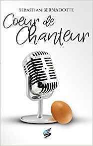 {Découverte} Cœur de Chanteur, Sébastian Bernadotte – @Bookscritics
