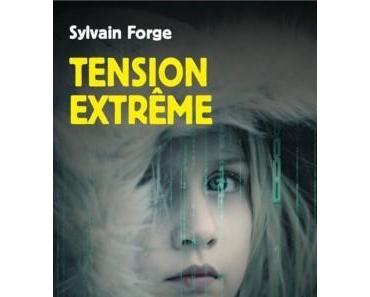 Tension extrême - de Sylvain FORGE