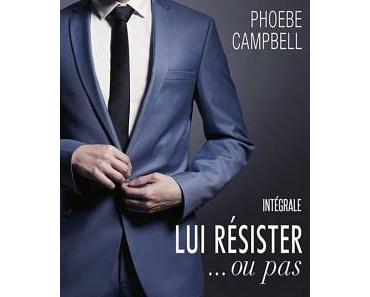 Lui résister… ou pas, l’Intégrale de Phoebe Campbell