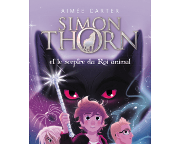 Simon Thorn et le sceptre du roi animal : Tome 1 de Aimée Carter
