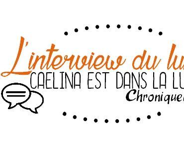 INTERVIEW #1, Caelina est dans la lune