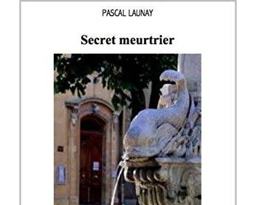 Secret meurtrier de Pascal Launay
