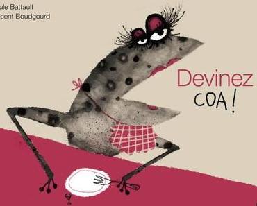 Devinez coa! Paule BATTAULT et Vincent BOUDGOURD – 2016 (Dès 2 ans)