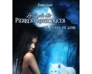 Le cycle des pierres protectrices, tome 1 : Pierre de lune de Eloïse Clunet