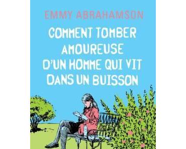 Comment tomber amoureuse d’un homme qui vit dans un buisson de Emmy Abrahamson