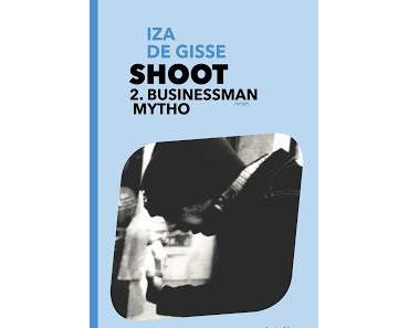 [Chronique] Shoot, tome 2 : Businessman mytho - Iza de Gisse