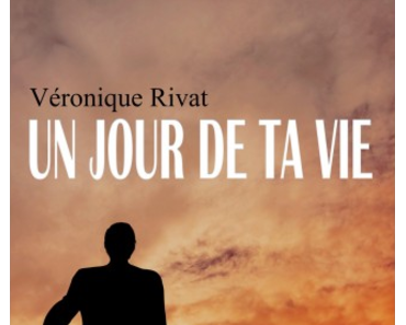 Un jour de ta vie (Véronique Rivat)