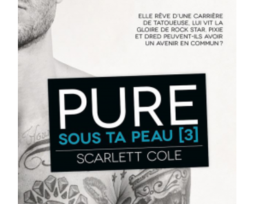 Sous ta peau, tome 3 : Pure (Scarlett Cole)