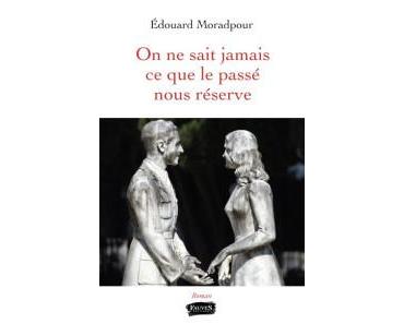 On ne sait jamais ce que le passé nous réserve de Edouard Moradpour