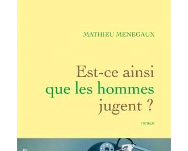Est-ce ainsi que les hommes jugent ?    Mathieu Ménegaux   ♥♥♥♥♥
