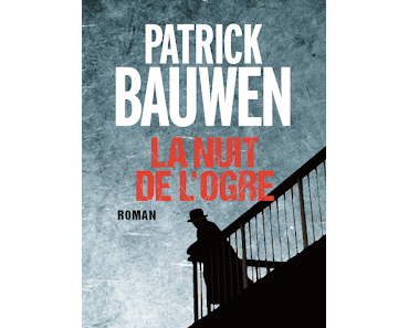 Chronique : La nuit de l'ogre - Patrick Bauwen (Albin Michel)