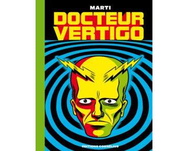 Docteur Vertigo (Marti) – Éditions Cornélius – 19,50€