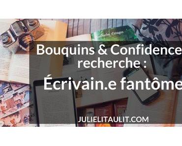 Bouquins & Confidences recherche : Écrivain.e fantôme