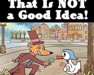 That Is NOT a Good Idea ! Mo WILLEMS – 2013 (Dès 3 ans)