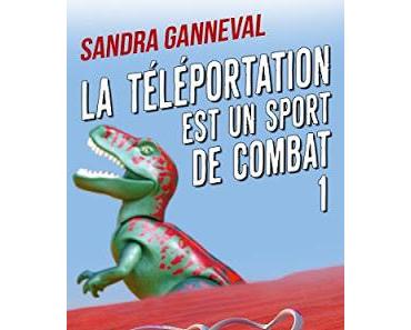 La téléportation est un sport de combat, Tome 1 - Sandra Ganneval