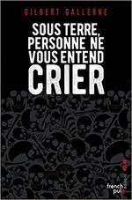 Sous terre, personne ne vous entend crier de Gilbert Gallerne