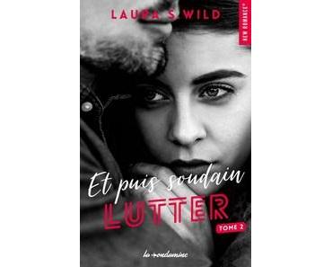 Laura S. Wild / Et puis soudain, tome 2 : Lutter