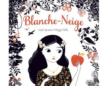 Blanche-Neige (Texte de Gaël Aymon & Illustrations de Peggy Nille)