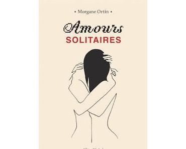 Amours solitaires de Morgane Ortin
