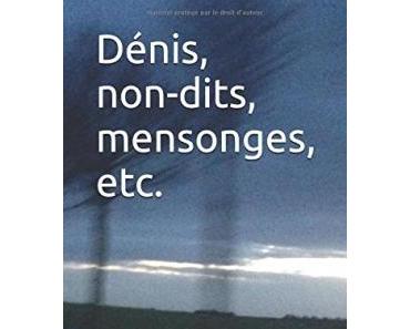 "Dénis, non-dits, mensonges, etc" de Philippe Mangion