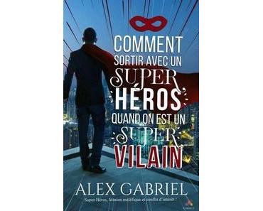 Alex Gabriel / Comment sortir avec un super héros quand on est un super vilain ?