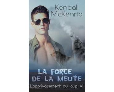 L’apprivoisement du loup Tome 1 : La force de la meute de Kendall McKenna (SP)