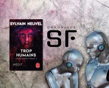 Les dossiers Thémis, Tome 3 : Trop Humains - Sylvain Neuvel