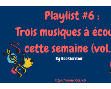 {Musique} Playlist #6 : Trois musiques à écouter cette semaine (vol.2) – @Bookscritics