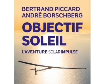 Objectif Soleil - Bertrand Piccard &amp; André Borschberg