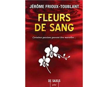 Fleurs de sang  de Jérôme Frioux-Toublant : si vous trouvez l’assassin je mange mon chapeau !