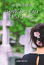 Changer l'eau des fleurs de Valérie Perrin