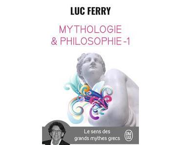 Mythologie & philosophie - 1 de Luc Ferry