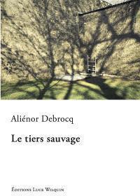 Le tiers sauvage   -   Aliénor Debrocq