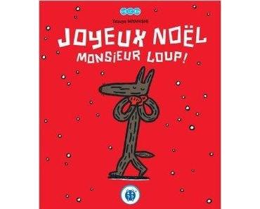 Joyeux Noël Monsieur Loup! Tatsuya MIYANISHI – 2012 (Dès 4 ans)