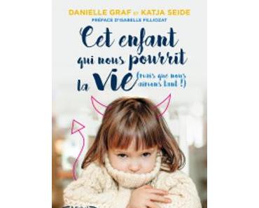 Cet enfant qui nous pourrit la vie (mais que nous aimons tant !).