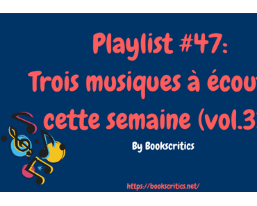 {Musique} Playlist #47 : Trois musiques à écouter cette semaine (vol.33) – @Bookscritics