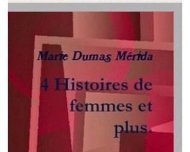 4 Histoires de femmes et plus de Marie Dumas Mérida