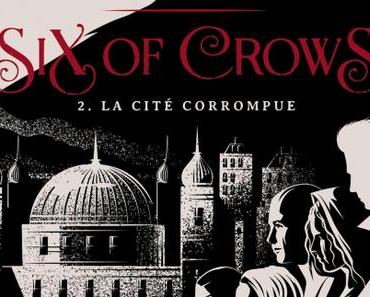 Six of Crows, tome 2 - La Cité corrompue