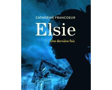 "Elsie, tome 1 : une dernière fois" de Catherine Francoeur