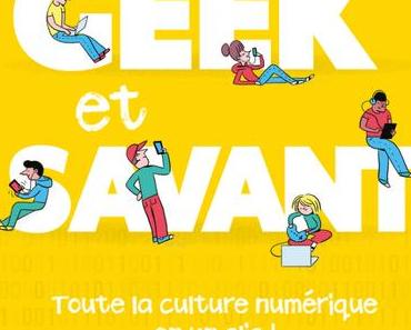 {Découverte} Geek & Savant : toute la culture numérique en clic, Mathieu Hirtzig & David Wilgenbus – @Bookscritics