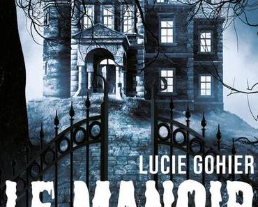 Le manoir de l'angoisse - de Lucie GOHIER