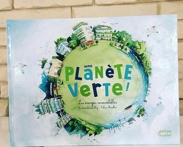 Une planète verte – Sandrine Dumas-Roy et Céline Manillier
