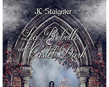Le Destin des cœurs perdus, tome 2 : La Rebelle de Castel Dark de JC Staignier