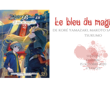 The Ancient Magus Bride – Le bleu du magicien #2 • Koré Yamazaki, Makoto Sanda et Isuo Tsukumo